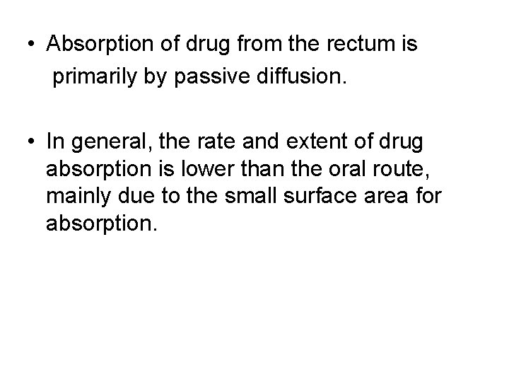  • Absorption of drug from the rectum is primarily by passive diffusion. •