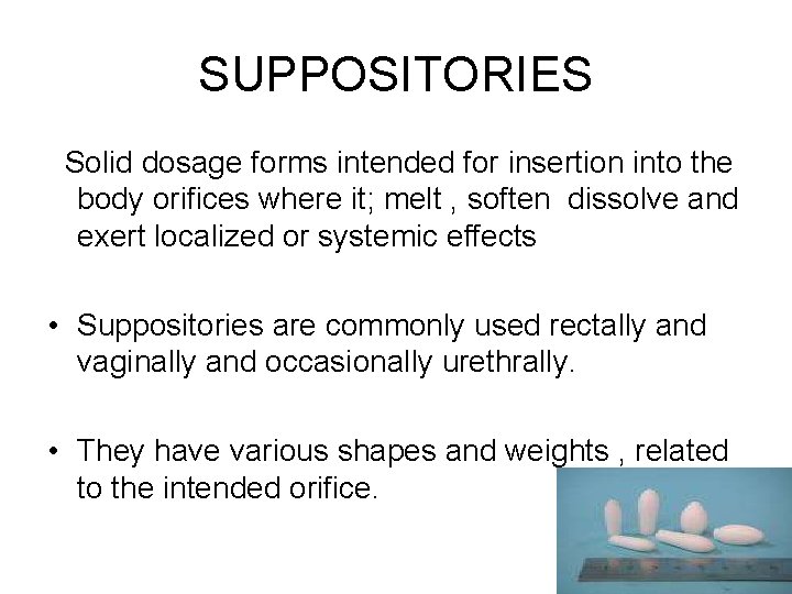 SUPPOSITORIES Solid dosage forms intended for insertion into the body orifices where it; melt