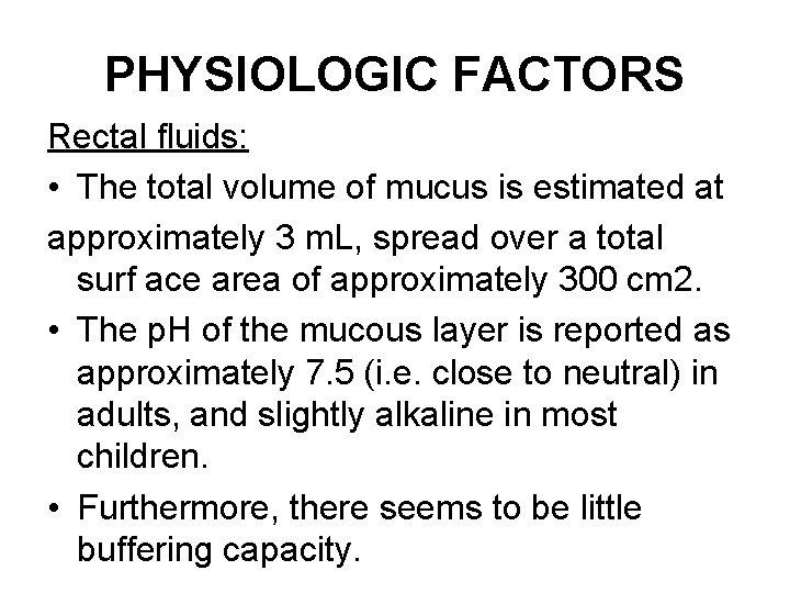 PHYSIOLOGIC FACTORS Rectal fluids: • The total volume of mucus is estimated at approximately