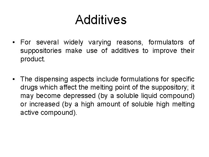 Additives • For several widely varying reasons, formulators of suppositories make use of additives