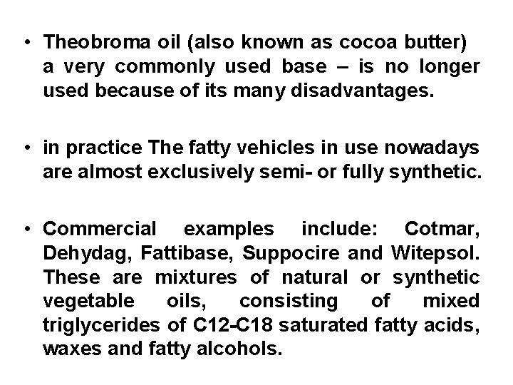  • Theobroma oil (also known as cocoa butter) a very commonly used base