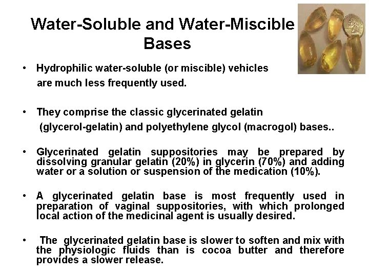 Water-Soluble and Water-Miscible Bases • Hydrophilic water-soluble (or miscible) vehicles are much less frequently
