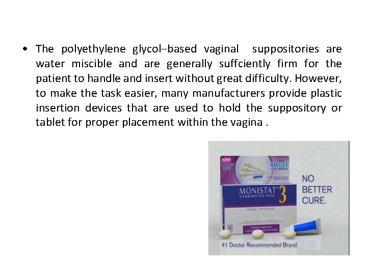  • The polyethylene glycol–based vaginal suppositories are water miscible and are generally suffciently
