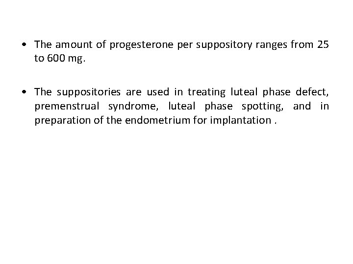  • The amount of progesterone per suppository ranges from 25 to 600 mg.