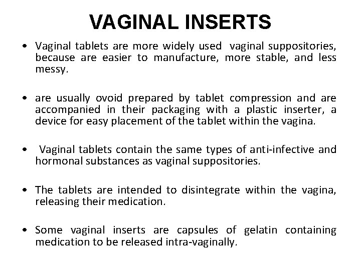 VAGINAL INSERTS • Vaginal tablets are more widely used vaginal suppositories, because are easier