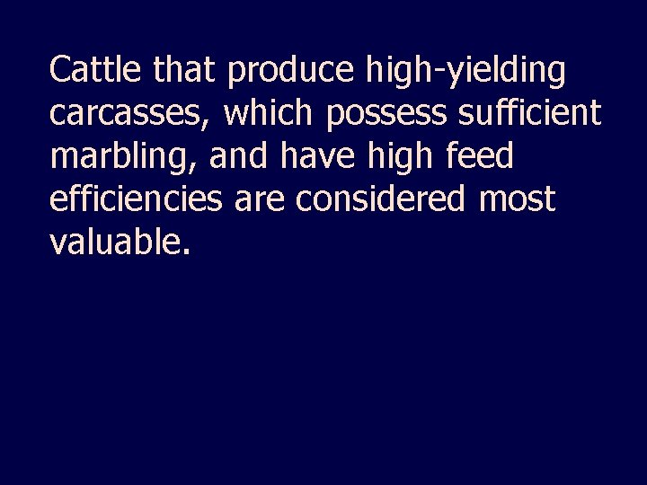 Cattle that produce high-yielding carcasses, which possess sufficient marbling, and have high feed efficiencies