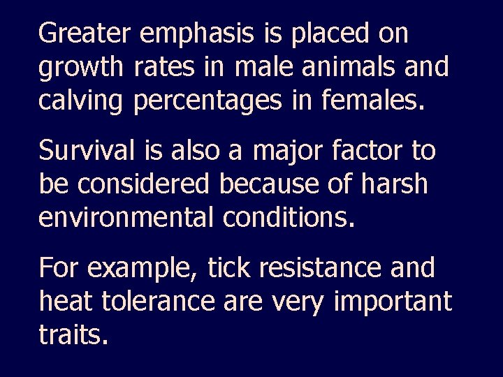 Greater emphasis is placed on growth rates in male animals and calving percentages in