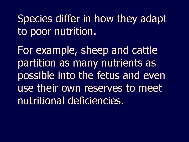 Species differ in how they adapt to poor nutrition. For example, sheep and cattle