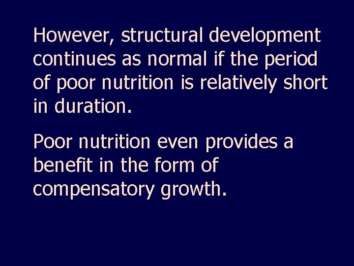 However, structural development continues as normal if the period of poor nutrition is relatively