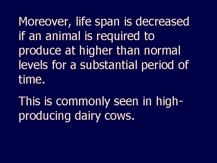 Moreover, life span is decreased if an animal is required to produce at higher