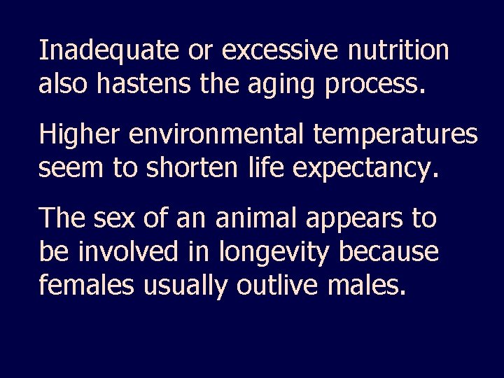 Inadequate or excessive nutrition also hastens the aging process. Higher environmental temperatures seem to