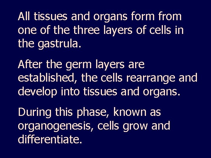 All tissues and organs form from one of the three layers of cells in