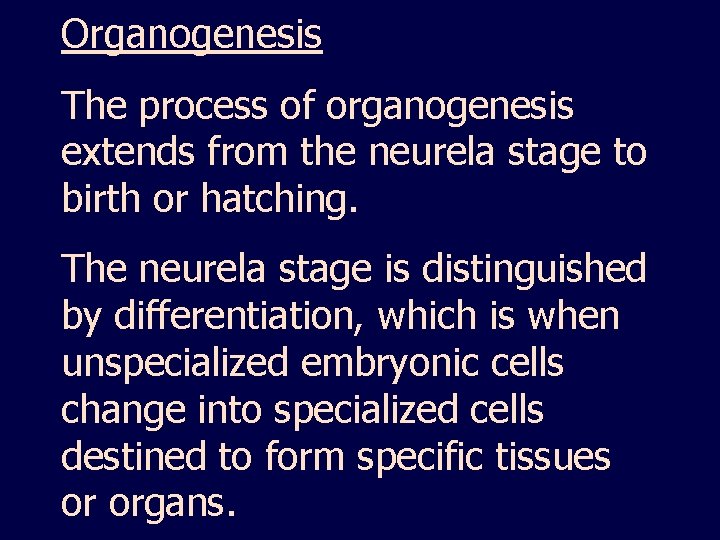 Organogenesis The process of organogenesis extends from the neurela stage to birth or hatching.