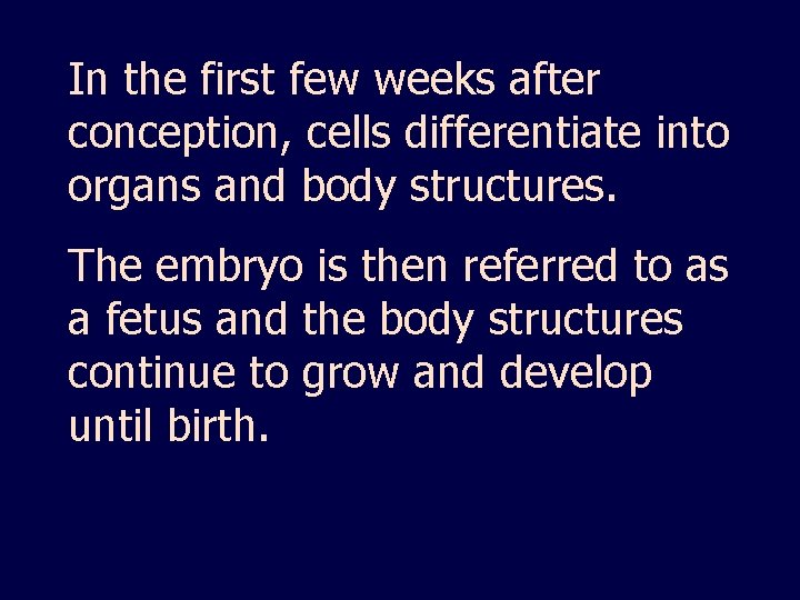 In the first few weeks after conception, cells differentiate into organs and body structures.