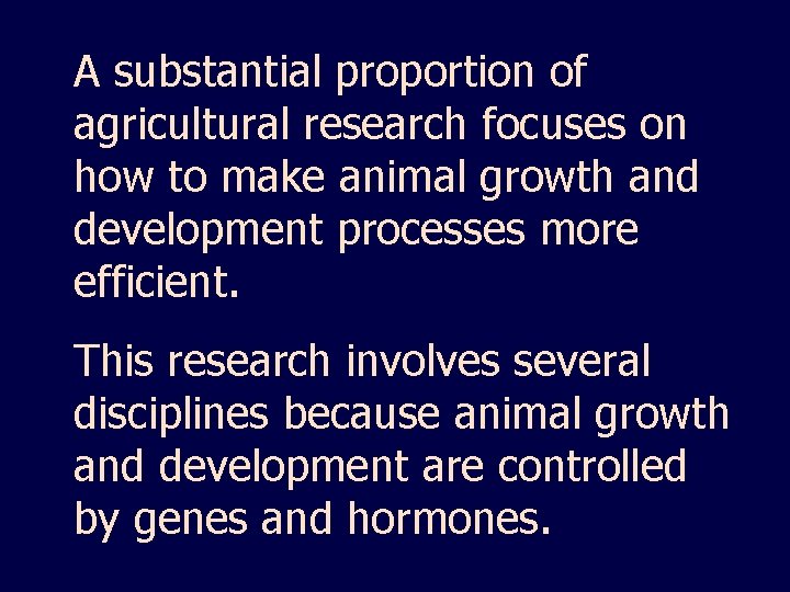 A substantial proportion of agricultural research focuses on how to make animal growth and