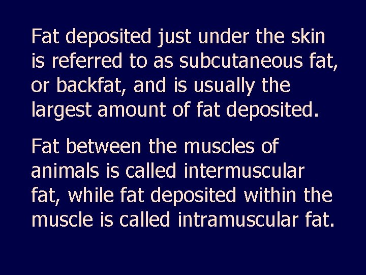 Fat deposited just under the skin is referred to as subcutaneous fat, or backfat,