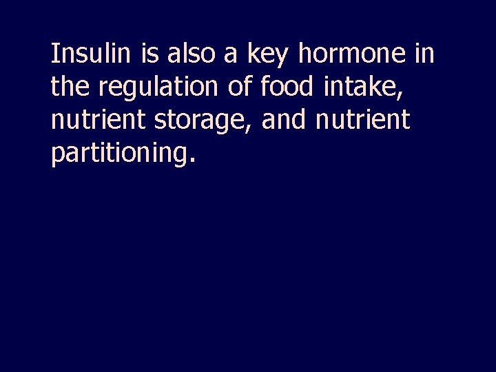 Insulin is also a key hormone in the regulation of food intake, nutrient storage,