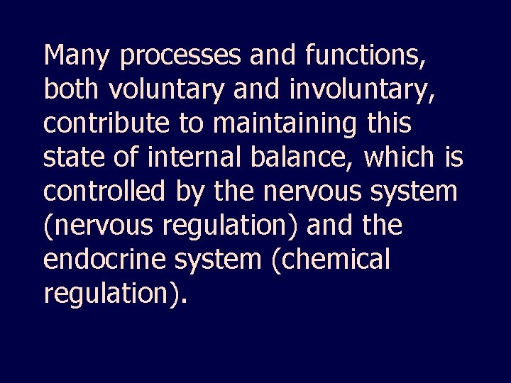 Many processes and functions, both voluntary and involuntary, contribute to maintaining this state of