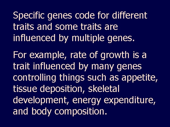 Specific genes code for different traits and some traits are influenced by multiple genes.