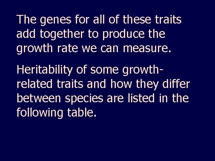 The genes for all of these traits add together to produce the growth rate