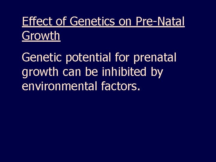 Effect of Genetics on Pre-Natal Growth Genetic potential for prenatal growth can be inhibited