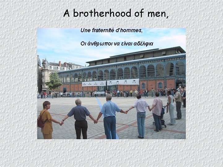 A brotherhood of men, Une fraternité d'hommes, Οι άνθρωποι να είναι αδέλφια 