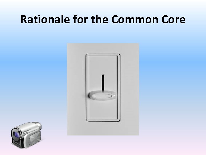 Rationale for the Common Core 
