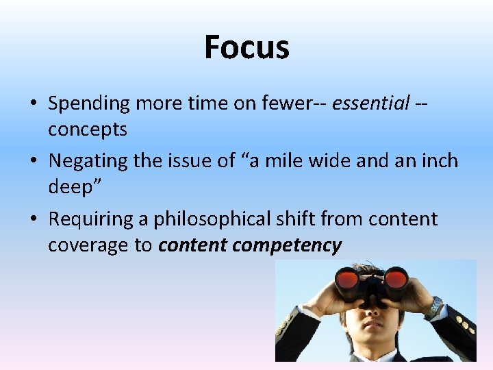 Focus • Spending more time on fewer-- essential -concepts • Negating the issue of