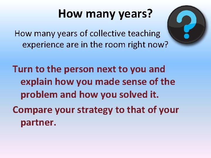 How many years? How many years of collective teaching experience are in the room