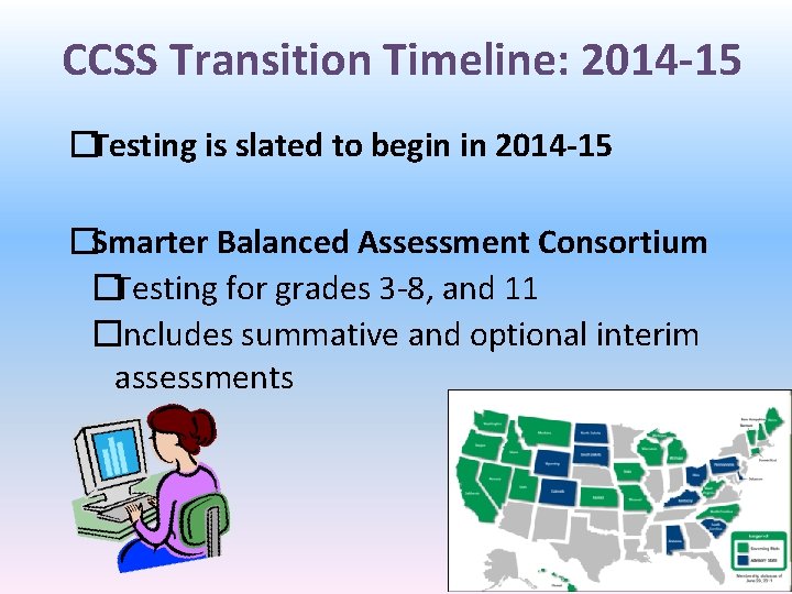 CCSS Transition Timeline: 2014 -15 �Testing is slated to begin in 2014 -15 �Smarter