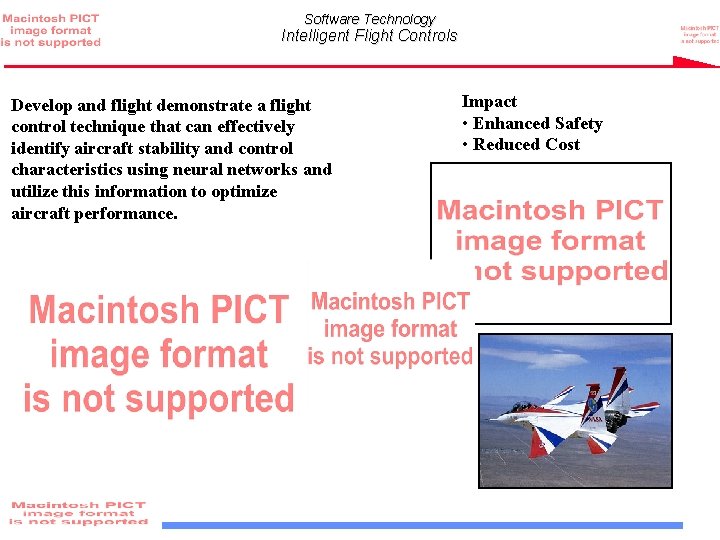 Software Technology Intelligent Flight Controls Develop and flight demonstrate a flight control technique that