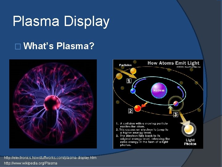 Plasma Display � What’s Plasma? http: //electronics. howstuffworks. com/plasma-display. htm http: //www. wikipedia. org/Plasma