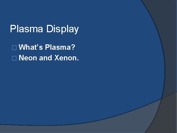 Plasma Display � What’s Plasma? � Neon and Xenon. 