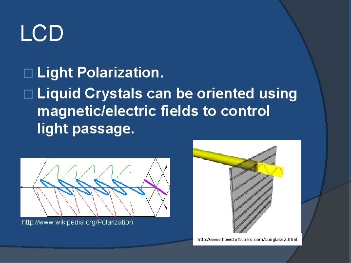 LCD � Light Polarization. � Liquid Crystals can be oriented using magnetic/electric fields to