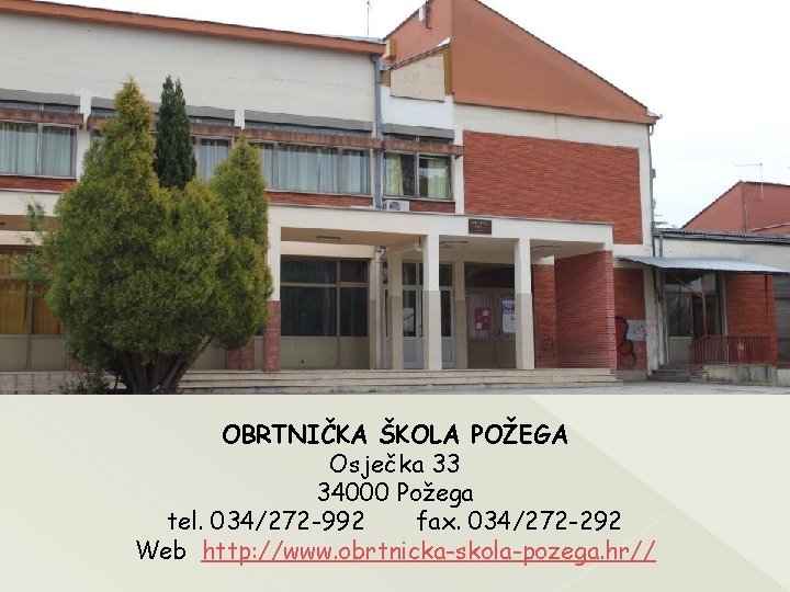 OBRTNIČKA ŠKOLA POŽEGA Osječka 33 34000 Požega tel. 034/272 -992 fax. 034/272 -292 Web