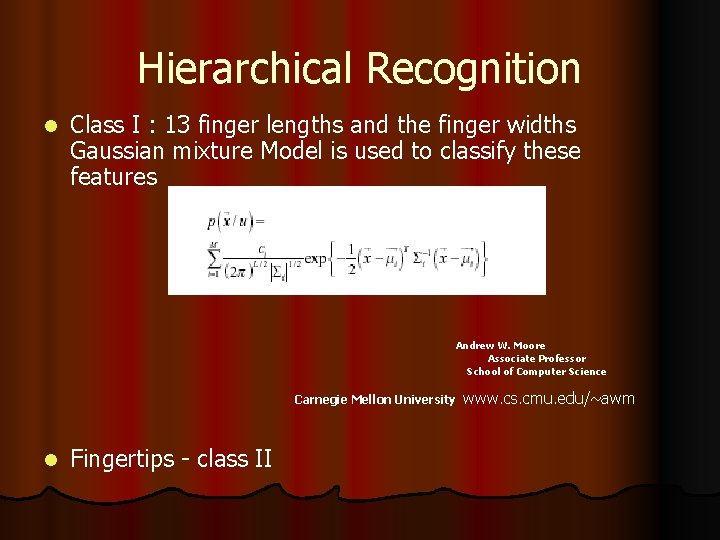 Hierarchical Recognition l Class I : 13 finger lengths and the finger widths Gaussian