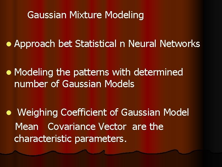 Gaussian Mixture Modeling l Approach bet Statistical n Neural Networks l Modeling the patterns