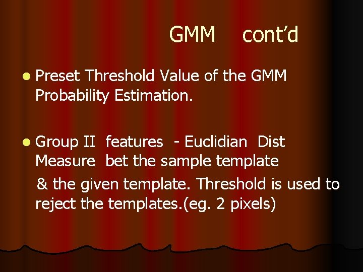 GMM cont’d l Preset Threshold Value of the GMM Probability Estimation. l Group II
