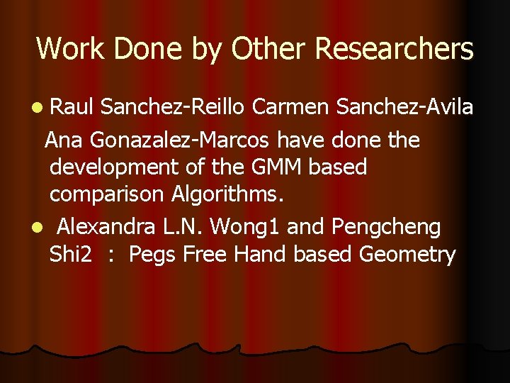 Work Done by Other Researchers l Raul Sanchez-Reillo Carmen Sanchez-Avila Ana Gonazalez-Marcos have done