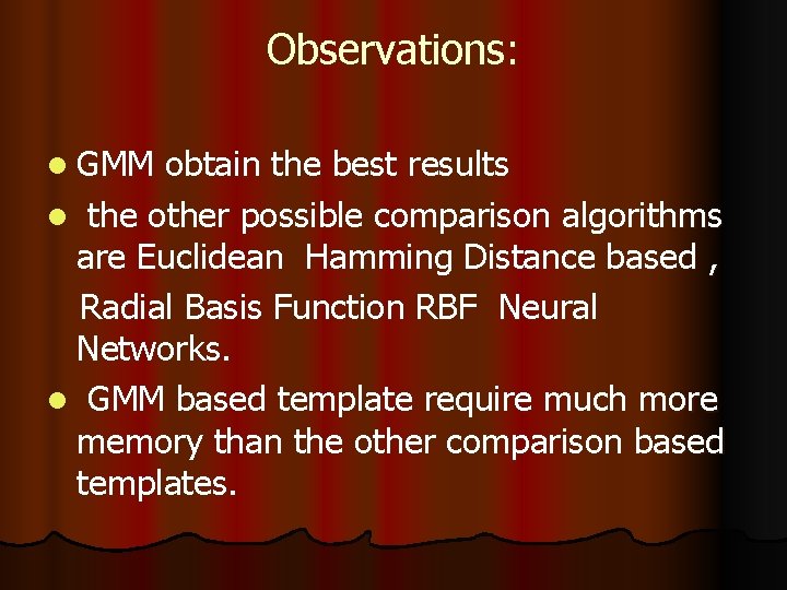 Observations: l GMM obtain the best results l the other possible comparison algorithms are