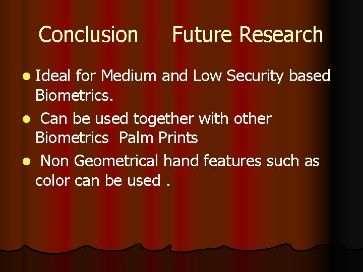 Conclusion l Ideal Future Research for Medium and Low Security based Biometrics. l Can