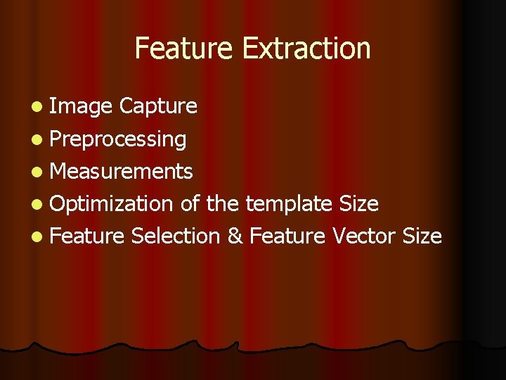 Feature Extraction l Image Capture l Preprocessing l Measurements l Optimization of the template