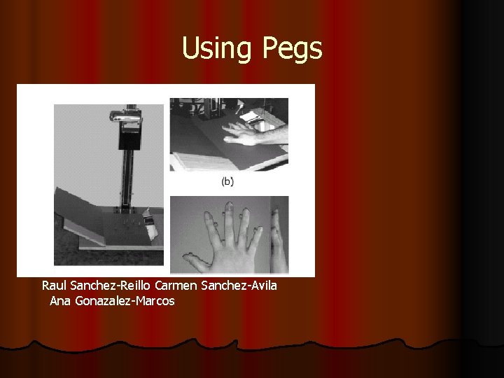 Using Pegs Raul Sanchez-Reillo Carmen Sanchez-Avila Ana Gonazalez-Marcos 