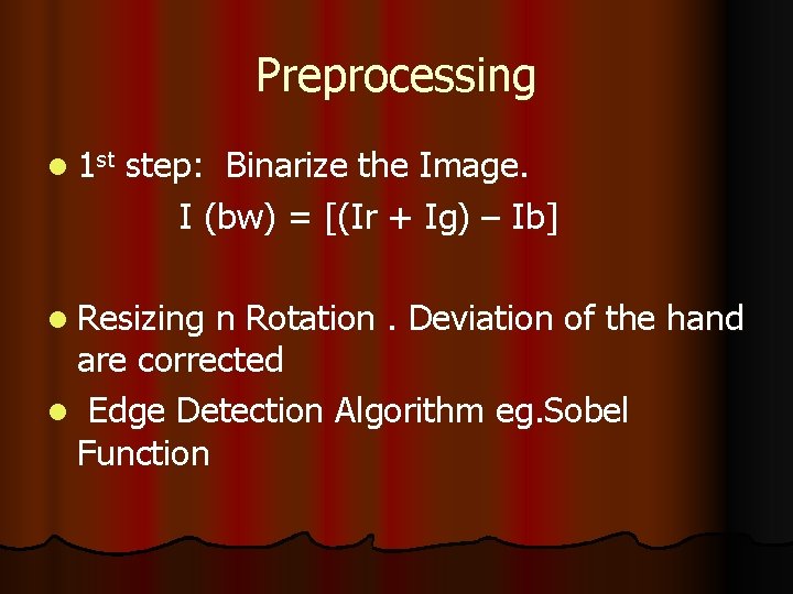 Preprocessing l 1 st step: Binarize the Image. I (bw) = [(Ir + Ig)