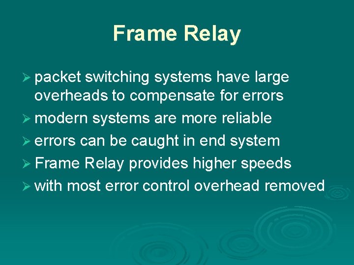 Frame Relay Ø packet switching systems have large overheads to compensate for errors Ø