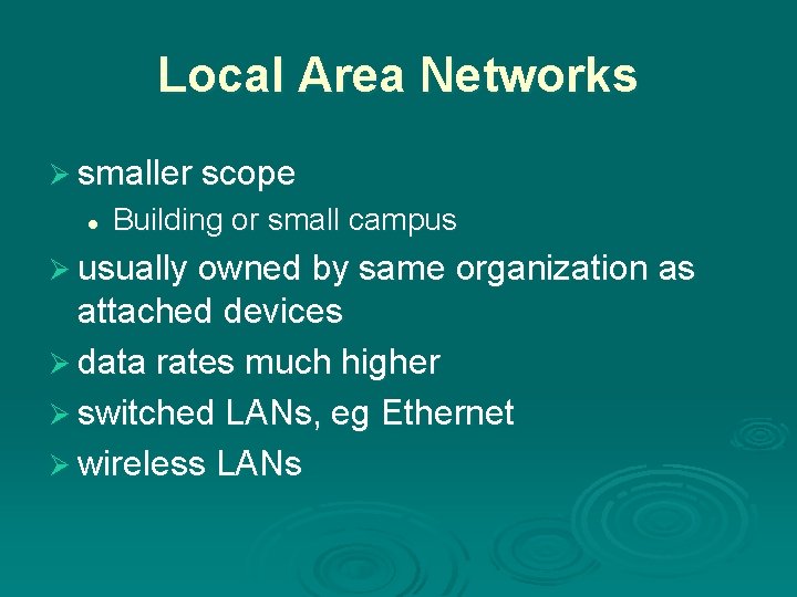 Local Area Networks Ø smaller scope l Building or small campus Ø usually owned