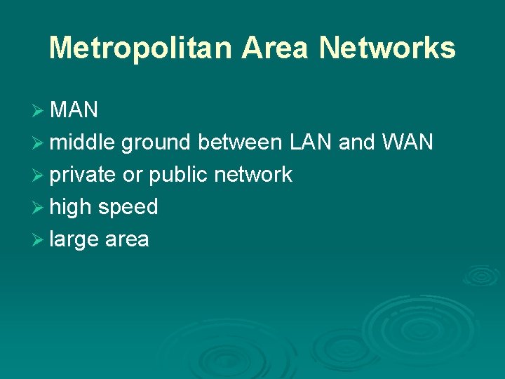 Metropolitan Area Networks Ø MAN Ø middle ground between LAN and WAN Ø private