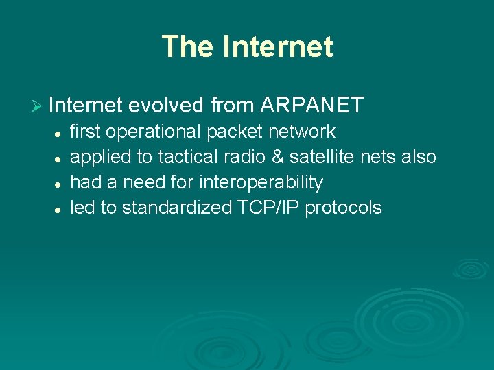The Internet Ø Internet evolved from ARPANET l l first operational packet network applied