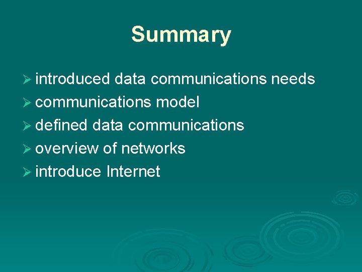 Summary Ø introduced data communications needs Ø communications model Ø defined data communications Ø