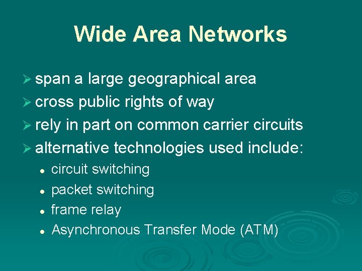 Wide Area Networks Ø span a large geographical area Ø cross public rights of